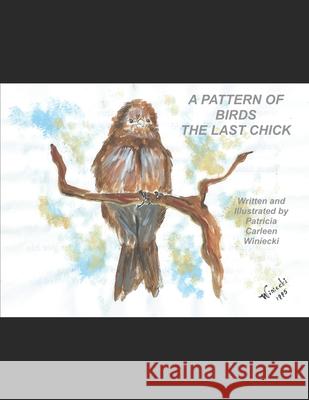 A Pattern of Birds: The Last Chick Patricia Carleen Winiecki 9781980575993 Independently Published - książka