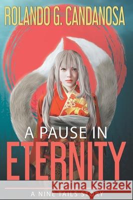 A Pause in Eternity: A Nine Tails story Candanosa, Rolando G. 9781983083624 Independently Published - książka