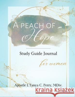 A Peach of Hope Study Guide Journal for Women L'Tanya C. Perry 9781957052465 Tap Press - książka