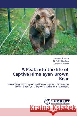 A Peak into the life of Captive Himalayan Brown Bear Vimarsh Sharma, N P S Chauhan, Devender Kumar 9783330334625 LAP Lambert Academic Publishing - książka