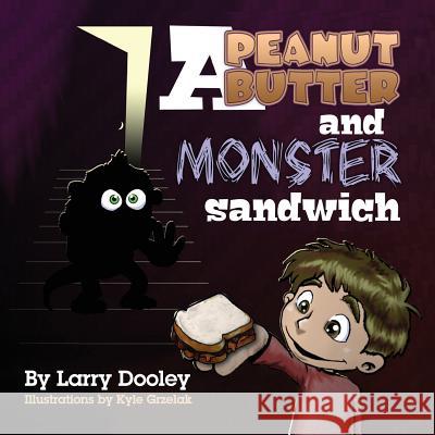 A Peanut Butter and Monster Sandwich Larry Dooley Kyle Grzelak 9781614932062 Peppertree Press - książka