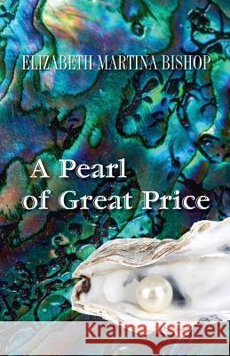 A Pearl of Great Price Elizabeth Martina Bishop 9781533345158 Createspace Independent Publishing Platform - książka