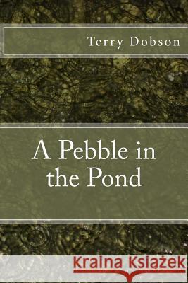 A Pebble in the Pond Terry Dobson 9781477582893 Createspace - książka