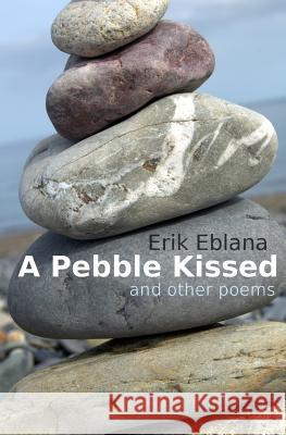 A Pebble Kissed and other poems Eblana, Erik 9781451592368 Createspace - książka
