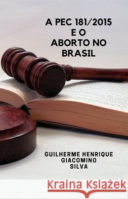 A PEC 181/2015 e o aborto no Brasil Giacomino Silva, Guilherme Henrique 9798552286560 Independently Published - książka
