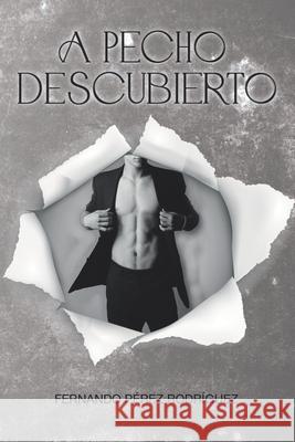 A pecho descubierto Fernando Pérez Rodríguez 9798324067151 Independently Published - książka