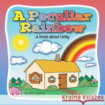 A Peculiar Rainbow: A Book About Unity Keith B Rozier, Sr, Charlie Lundy 9781796088502 Xlibris Us - książka
