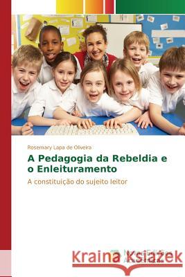 A Pedagogia da Rebeldia e o Enleituramento Lapa de Oliveira Rosemary 9783841709950 Novas Edicoes Academicas - książka