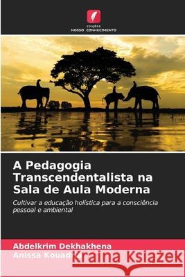 A Pedagogia Transcendentalista na Sala de Aula Moderna Dekhakhena, Abdelkrim, Kouadria, Anissa 9786203893106 Edições Nosso Conhecimento - książka