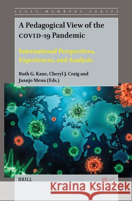 A Pedagogical View of the Covid-19 Pandemic: International Perspectives, Experiences, and Analysis Ruth G Cheryl J Juanjo Mena 9789004710139 Brill - książka