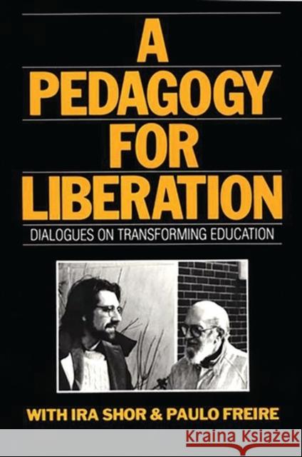 A Pedagogy for Liberation: Dialogues on Transforming Education Shor, Ira 9780897891042 Bergin & Garvey - książka