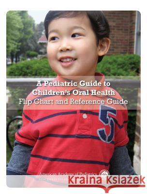 A Pediatric Guide to Children's Oral Health Flip Chart and Reference Guide American Academy of Pediatrics Section o 9781581108248 American Academy of Pediatrics - książka
