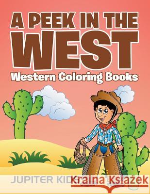 A Peek in The West: Western Coloring Books Jupiter Kids 9781683051152 Jupiter Kids - książka