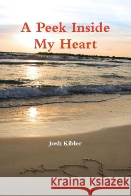 A Peek Inside My Heart Josh Kibler 9780557086887 Lulu.com - książka
