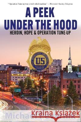 A Peek Under the Hood: Heroin, Hope, and Operation Tune-Up Michael Pevarnik   9781578691487 Rootstock Publishing - książka