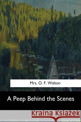 A Peep Behind the Scenes Mrs O 9781973836193 Createspace Independent Publishing Platform - książka