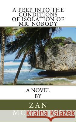 A Peep Into The Conditions of Isolation of Mr. Nobody McDowell, Zan 9781456566210 Createspace - książka