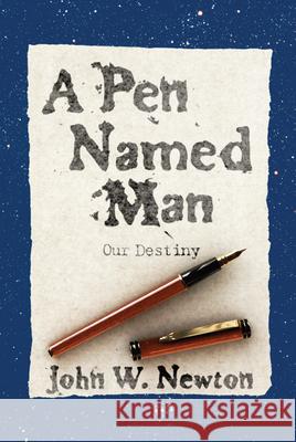A Pen Named Man: Our Destiny John W. Newton 9781498267397 Resource Publications (CA) - książka