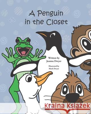 A Penguin in the Closet Mark Dwyer Jeanna Dwyer 9781736187609 Lake Time Publishing - książka