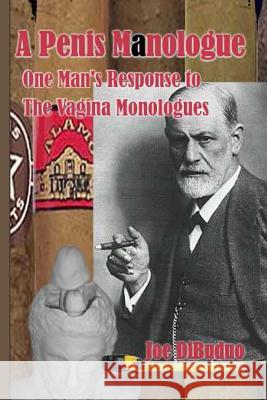 A Penis Manologue: One Man's Response to The Vagina Monologues Dibuduo, Joe 9781449544584 Createspace - książka