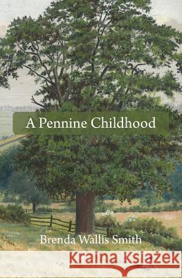 A Pennine Childhood Brenda Wallis Smith 9781484195673 Createspace - książka