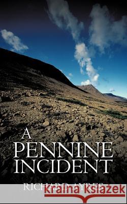 A Pennine Incident Richard Ayres 9781456783679 Authorhouse - książka