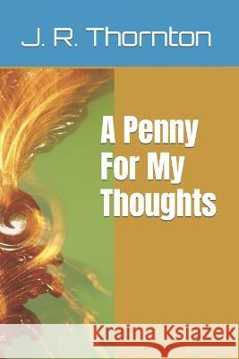 A Penny For My Thoughts J R Thornton 9798847020756 Independently Published - książka