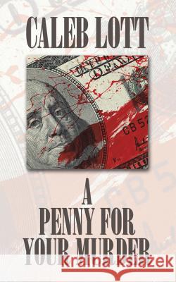 A Penny for Your Murder Caleb Lott 9781504971225 Authorhouse - książka