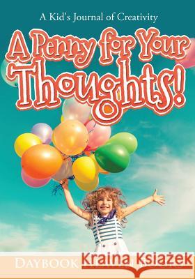 A Penny for Your Thoughts! a Kid's Journal of Creativity Daybook Heaven Books   9781683233374 Daybook Heaven Books - książka