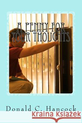 A Penny For Your Thoughts: A Young Man's Life Blossoms With God's Help Finetta G. Hancock Donald C. Hancock 9781505900842 Createspace Independent Publishing Platform - książka