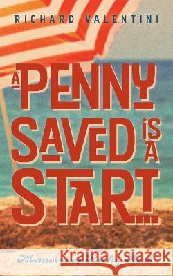 A Penny Saved Is A Start . . .: Memoirs of Rocky Neck Richard Valentini 9781039172456 FriesenPress - książka