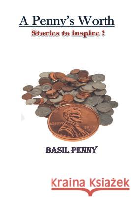 A Penny's Worth: Stories to Inspire Basil Penny 9781717167453 Createspace Independent Publishing Platform - książka