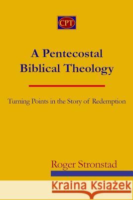 A Pentecostal Biblical Theology: Turning Points in the Story of Redemption Roger Stronstad 9781935931584 CPT Press - książka