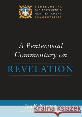 A Pentecostal Commentary on Revelation Jon K. Newton John Christopher Thomas 9781532604379 Wipf & Stock Publishers - książka