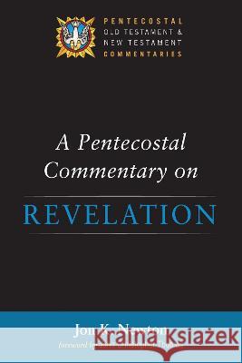 A Pentecostal Commentary on Revelation Jon K. Newton John Christopher Thomas 9781532610707 Wipf & Stock Publishers - książka