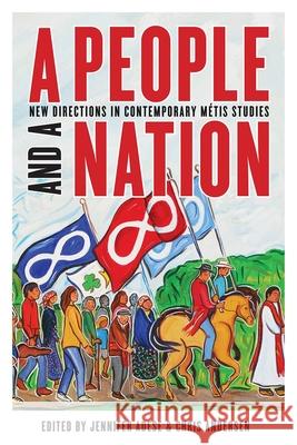 A People and a Nation: New Directions in Contemporary Métis Studies Adese, Jennifer 9780774865067 University of British Columbia Press - książka