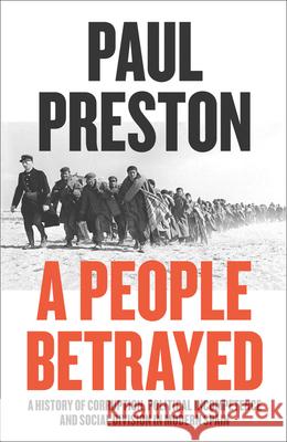 A People Betrayed: A History of Corruption, Political Incompetence and Social Division in Modern Spain 1874-2018 Paul Preston 9780007558391 HarperCollins Publishers - książka