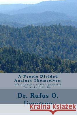 A People Divided Against Themselves: Black Indians of the Appalachia Since the Dr Rufus O. Jimerson 9781482606164 Createspace - książka