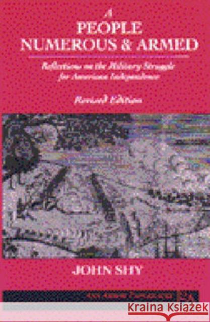 A People Numerous and Armed: Reflections on the Military Struggle for American Independence Shy, John 9780472064311 University of Michigan Press - książka