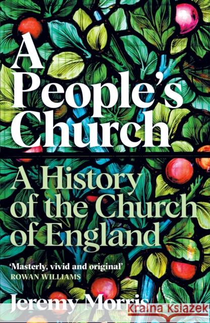 A People's Church: A History of the Church of England The Revd Dr Jeremy Morris 9781781252505 Profile Books Ltd - książka