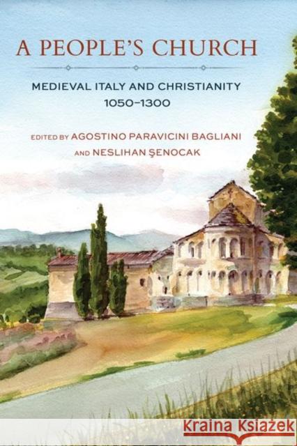 A People's Church: Medieval Italy and Christianity, 1050-1300 Paravicini Bagliani, Agostino 9781501716768 Cornell University Press - książka