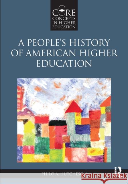 A People's History of American Higher Education Philo Hutcheson 9780415894708 Routledge - książka