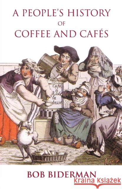 A People's History of Coffee and Cafes Bob Biderman   9781900355780 Black Apollo Press - książka