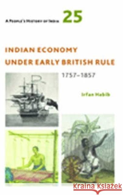 A People's History of India 25: Indian Economy Under Early British Rule, 1757 -1857 Irfan Habib   9789382381440 Tulika Book - książka