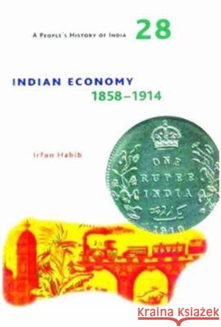 A People's History of India 28: Indian Economy, 1858-1914 Irfan Habib   9789382381808 Tulika Book - książka