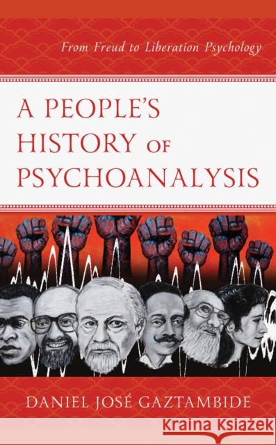 A People's History of Psychoanalysis: From Freud to Liberation Psychology Daniel Jos Gaztambide 9781498565769 Lexington Books - książka