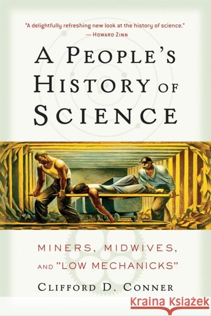 A People's History of Science: Miners, Midwives, and Low Mechanicks Clifford D. Conner 9781560257486 Nation Books - książka