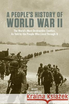 A People's History of World War II: The Worlda's Most Destructive Conflict, as Told by the People Who Lived Through It Favreau, Marc 9781595581662 New Press - książka
