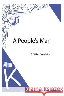 A People's Man E. Phillips Oppenheim 9781493789528 Createspace - książka