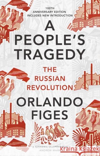 A People's Tragedy: The Russian Revolution – centenary edition with new introduction Orlando Figes 9781847924513 Vintage Publishing - książka
